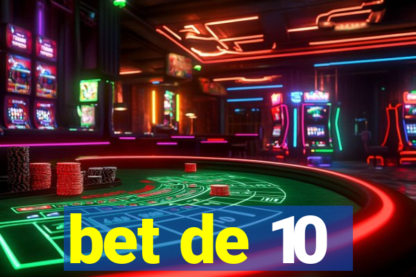 bet de 10